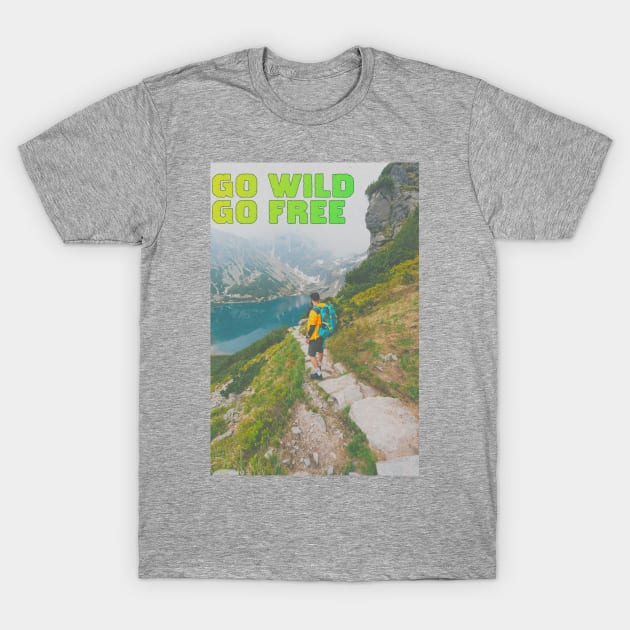 GO WILD - GO FREE T-Shirt by ak3shay